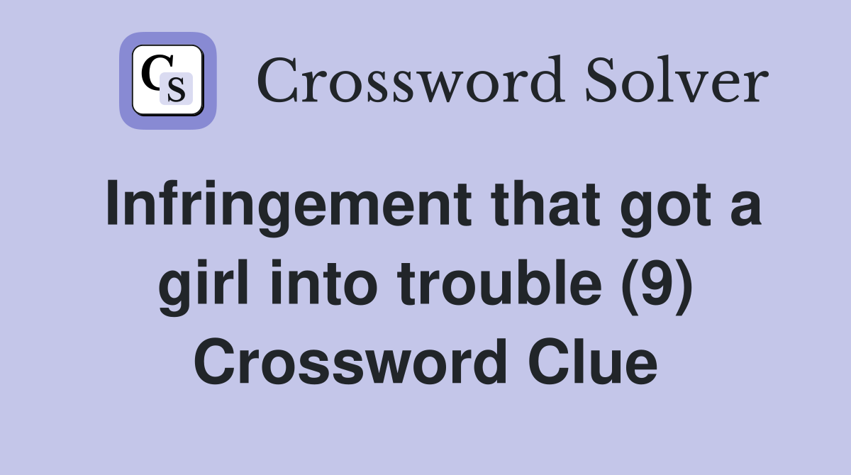 Infringement that got a girl into trouble (9) Crossword Clue Answers